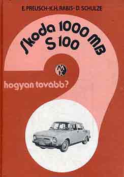 Preusch-Rabis-Schulze - Skoda 1000 MB, S 100 Hogyan tovbb?