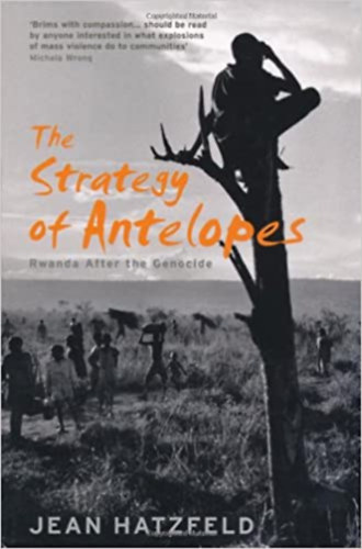 Jean Hatzfeld - The Strategy of Antelopes - Rwanda after the Genocida (Ruanda a nprts utn - angol nyelv)