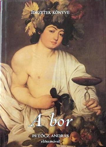 Petcz Andrs  (szerk.) - A bor (idzetek knyve)