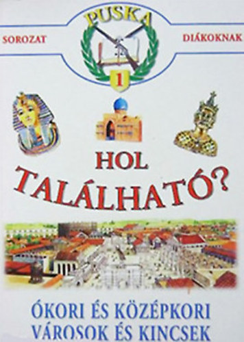 Kerekes Ferenc - Hol található?-ókori és középkori városok és kincsek (Puska 1)