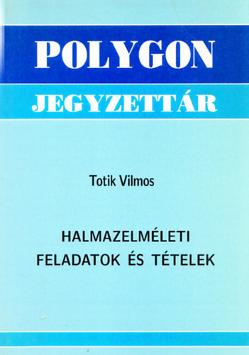 Totik Vilmos - Halmazelmleti feladatok s ttelek (Polygon jegyzettr)