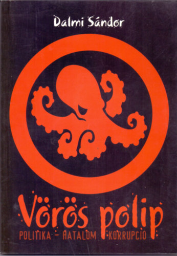 Dalmi S�ndor - V�r�s polip (Politika, hatalom, korrupci�)