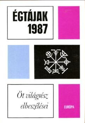 Gy. Horváth László (szerk.) - Égtájak 1987 (Öt világrész elbeszélései)
