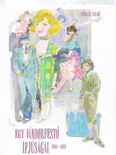 Z�r�d Ern� - Egy v�ndorfest� ifj�s�gai 1911-1951