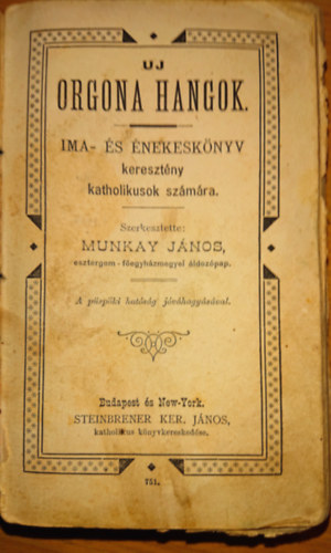 Munkay János (szerk.) - Uj orgona hangok - ima- és énekeskönyv keresztény katholikusoknak