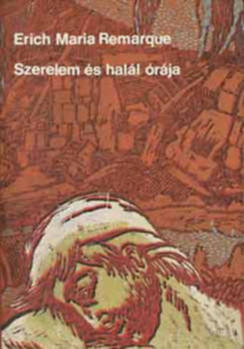 Erich Maria Remarque - Szerelem és halál órája + A Diadalív árnyékában (2 mű)
