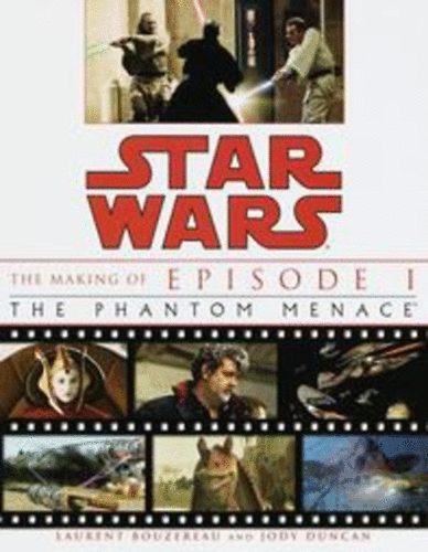 Laurent Bouzereau; Jody Duncan - Star Wars - The Making of Episode I. - The Phantom Menace