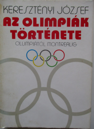 Keresztényi József - Az olimpiák története (Olümpiától Montrealig)