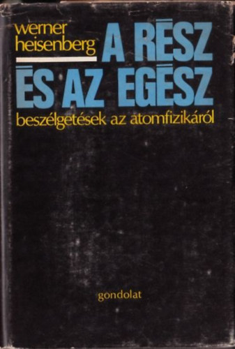 Werner Heisenberg - A rsz s az egsz - Beszlgetsek az atomfizikrl