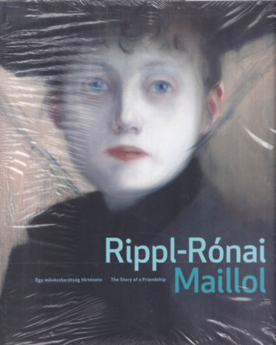 Rippl-Rónai - Maillol (Egy művészbarátság története - The Story of a Friendship)