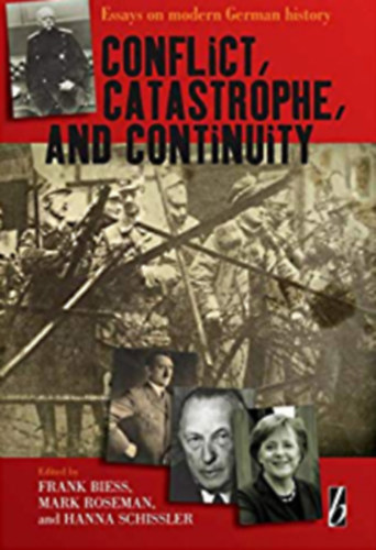 Mark Roseman, Hanna Schissle Frank Biess - Conflict, Catastrophe and Continuity -  Essays on Modern German History