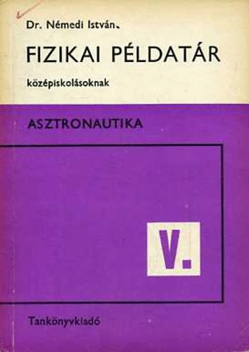 Nmedi Istvn - Fizikai pldatr kzpiskolsoknak V. Asztronautika