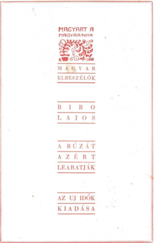 Bib� Lajos - A b�z�t az�rt learatj�k (elbesz�l�sek)