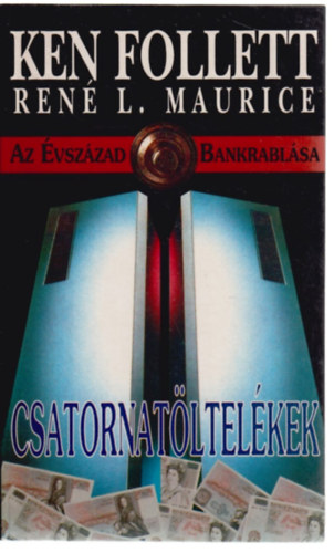 Ken  Follett (Ren� L. Maurice) - Csatornat�ltel�kek (Az �vsz�zad bankrabl�sa)