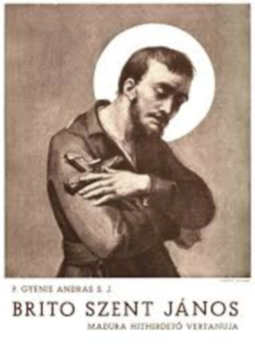 GYenis András - Brito Szent János - Madura hithirdető vértanuja