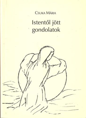 Csuka Mária - Istentől jött gondolatok
