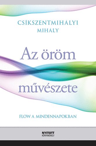 Cskszentmihlyi Mihly - Az rm mvszete - Flow a mindennapokban