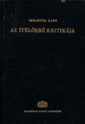 Immanuel Kant - Az �t�l�er� kritik�ja    - Az eszt�tikai �t�l�er� analitik�ja - A TELEOL�GIAI �T�L�ER� KRITIK�JA