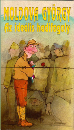 Moldova Gy�rgy - Az ide�lis hadifogoly