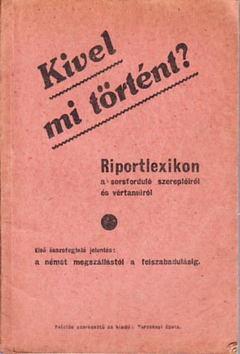 Turcs�nyi Gyula  (szerk.) - Kivel mi t�rt�nt? (riportlexikon)