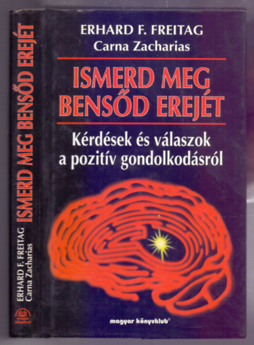 Erhard F. Freitag - Ismerd meg bensőd erejét (Kérdések a pozítiv gondolkodás elméletéről és gyakorlatáról) teljes kiadás