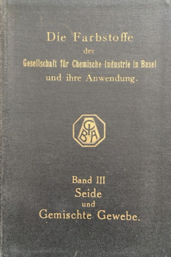 Die Farbstoffe der Gesellschaft f�r Chemische Industrie in Basel und ihre Anwendung - Band III.