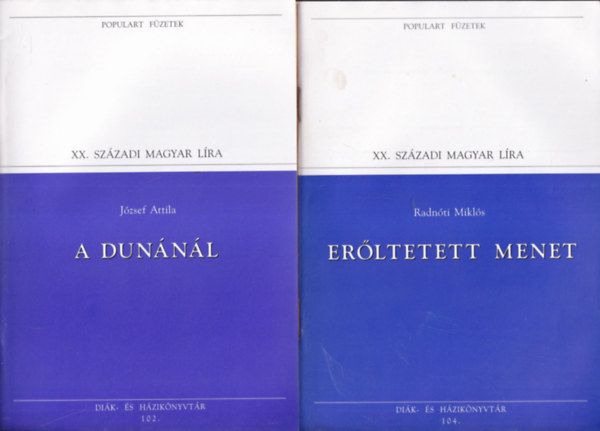 Radn�ti Mikl�s J�zsef Attila - 2 db. Populart f�zetek- XX. sz�zadi magyar l�ra (A Dun�n�l + Er�ltetett menet)