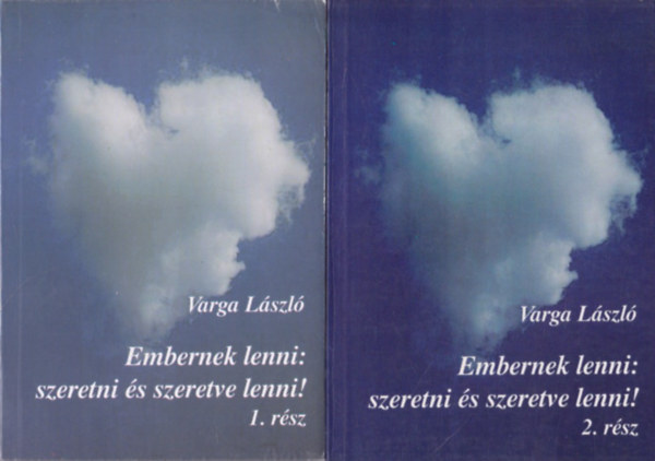 Varga L�szl� - Embernek lenni: szeretni �s szeretve lenni! 1-2. - Kapcsolataink boldogs�ga �s boldogtalans�ga
