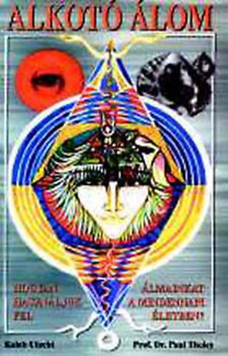 Kaleb Utecht Paul Tholey - Alkot� �lom - Hogyan haszn�ljuk fel �lmainkat a mindennapi �letben? (�lomkontroll)