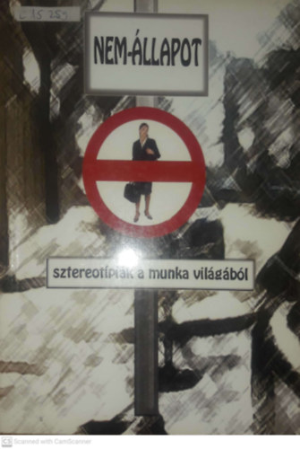 Nemes Ant�nia Vajda R�za - Nem-�llapot -Sztereot�pi�k A Munka Vil�g�b�l