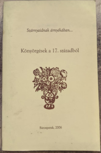 Szárnyaidnak árnyékában...: Könyörgések a 17. századból