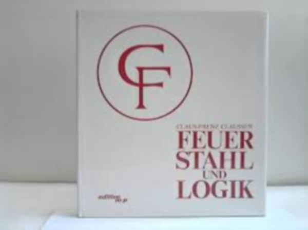 Claus-Frenz Clausen - Feuer, Stahl und Logik. �ber Zusammenh�nge zwischen Wissenschaft und Kunst (T�z, ac�l �s logika. A tudom�ny �s a m�v�szet k�z�tti kapcsolatokr�l)