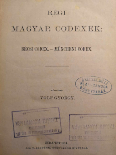 Volf Gyrgy - Rgi magyar codexek I.: Bcsi codex-Mncheni codex