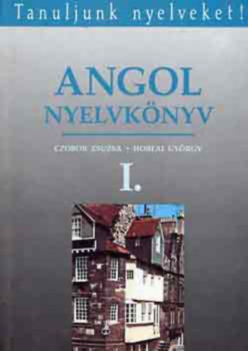 Czobor Zsuzsa-Horlai Gyrgy - Angol nyelvknyv I. (Tanuljunk nyelveket!)