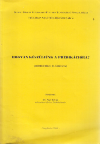 dr. Nagy István - Hogyan készüljünk a prédikációra? (Homiletikai előadások)
