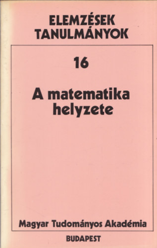 A matematika helyzete (Elemzések tanulmányok 16)