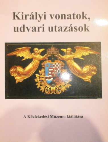 Kir�lyi vonatok, udvari utaz�sok