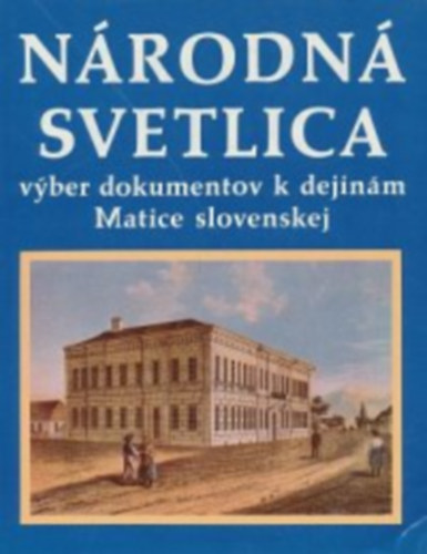 Šarluška Vojtech Eliáš Michal - Národná svetlica - výber dokumentov k dejinám Matice slovenskej