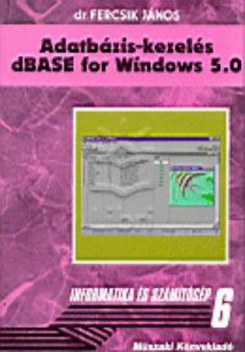 Dr. Fercsik Jnos - Adatbzis-kezels dBASE for Windows 5.0