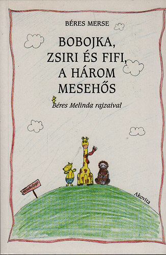 Béres Merse - Bobojka, Zsiri és Fifi, a három mesehős