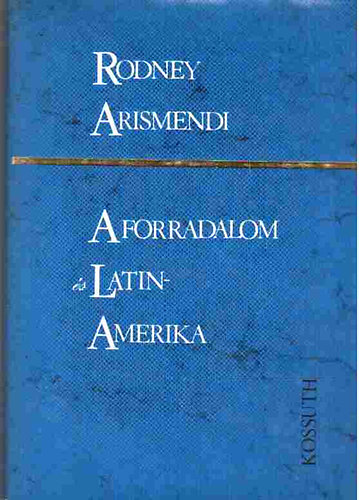 Rodney Arismendi - A forradalom �s Latin-Amerika