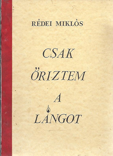 Rédei Miklós - Csak őriztem a lángot - Dedikált!