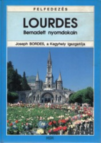 Joseph Bordes - Lourdes - Bernadett nyomdokain
