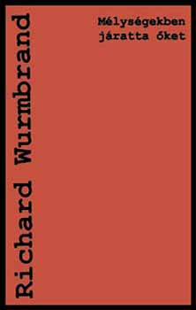 Richard Wurmbrand - Mélységekben járatta őket