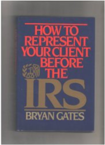 bryan e.gates - how to represent yourself before the irs