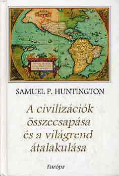 Samuel P. Huntington - A civiliz�ci�k �sszecsap�sa �s a vil�grend �talakul�sa