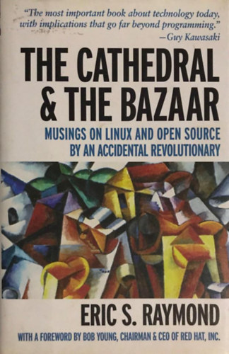 Eric S. Raymond - The Cathedral & the Bazaar: Musings on Linux and Open Source by an Accidental Revolutionary
