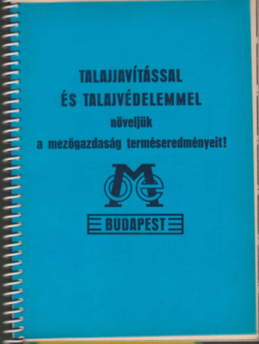 Talajjavítással és talajvédelemmel növeljük a mezőgazdaság terméseredményeit (Országos Meliorációs Egyesülés kiadványa)