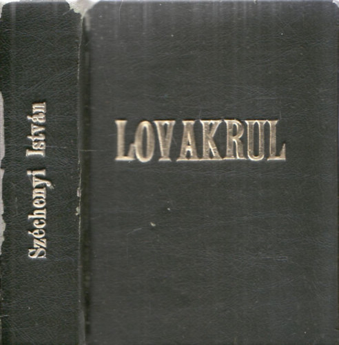 Szchenyi Istvn Grf - Lovakrul (szmozott, trpeknyv)