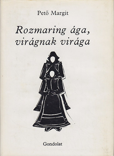 Pető Margit - Rozmaring ága, virágnak virága